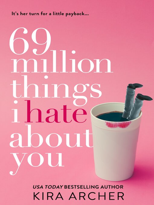 Title details for 69 Million Things I Hate About You by Kira Archer - Available
